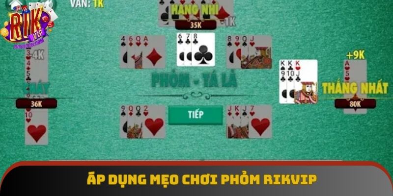 Áp dụng mẹo hay chơi Phỏm Rikvip không rủi ro Áp dụng mẹo hay chơi Phỏm Rikvip không rủi ro