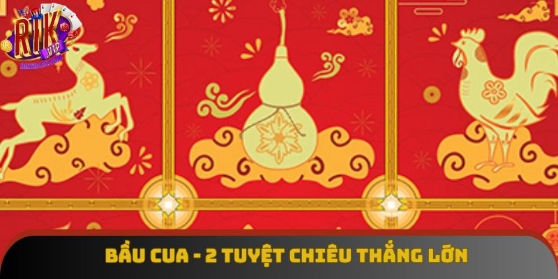 Bầu Cua - 2 Tuyệt Chiêu Thắng Lớn Mà Bạn Nên Nắm Vững