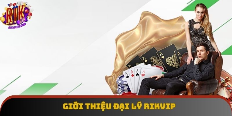 Tổng quan đại lý Rikvip Tổng quan đại lý Rikvip