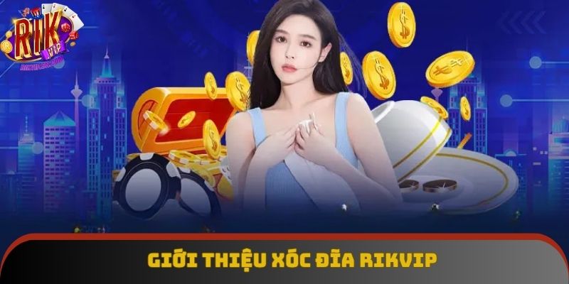 Giới thiệu xóc đĩa về các thông tin cơ bản Giới thiệu xóc đĩa về các thông tin cơ bản
