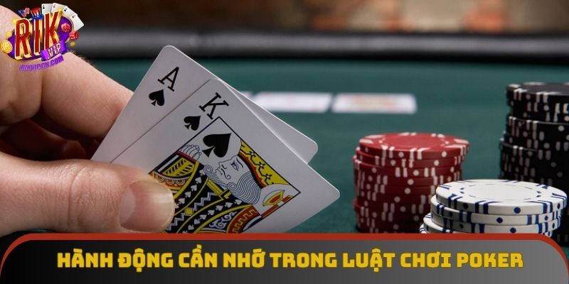 Hành động cần nhớ trong luật chơi poker Hành động cần nhớ trong luật chơi poker