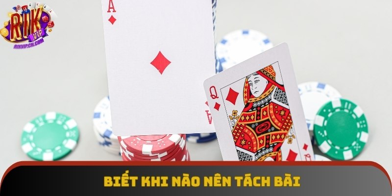 Thành viên nên biết khi nào nên tách bài trong mỗi ván xì dách Thành viên nên biết khi nào nên tách bài trong mỗi ván xì dách