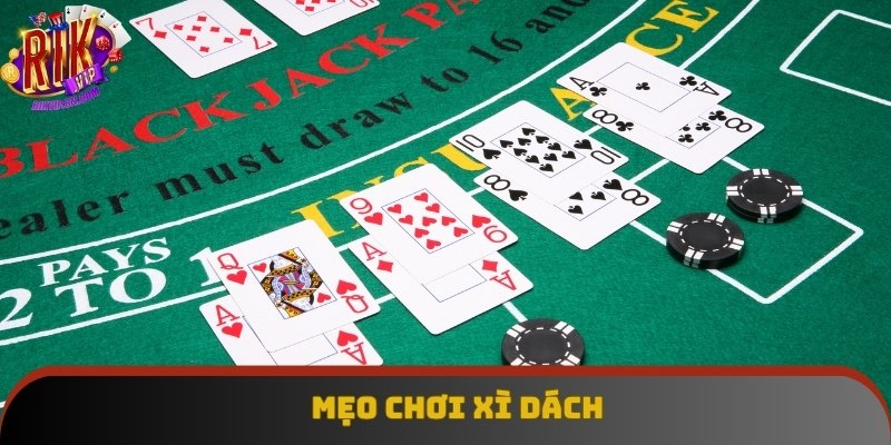 Mẹo Chơi Xì Dách - Bí Quyết Đánh Đâu Thắng Đó Tại Rikvip