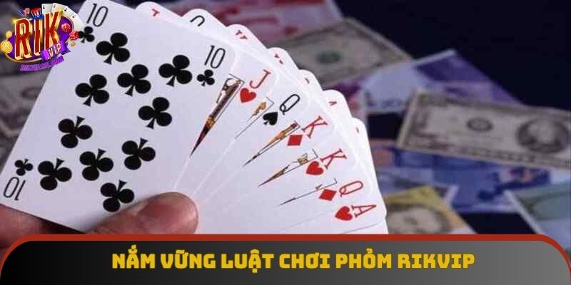 Nắm luật chơi Phỏm đầy đủ giải trí siêu chuyên nghiệp Nắm luật chơi Phỏm đầy đủ giải trí siêu chuyên nghiệp