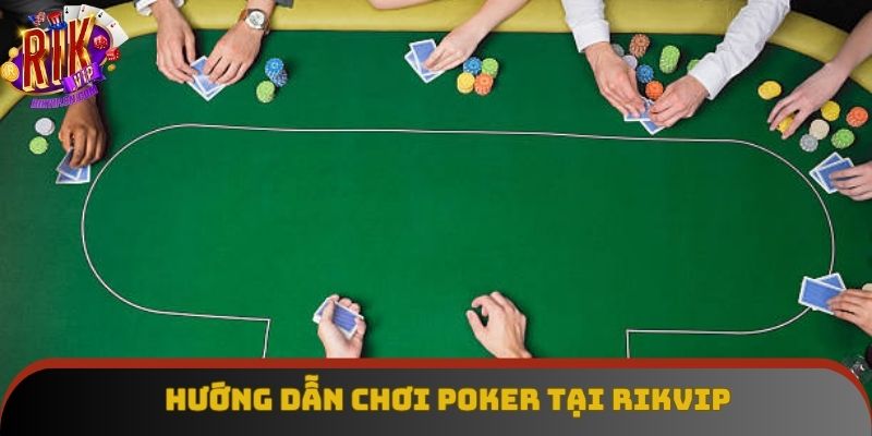 Poker Rikvip và hướng dẫn chơi uy tín