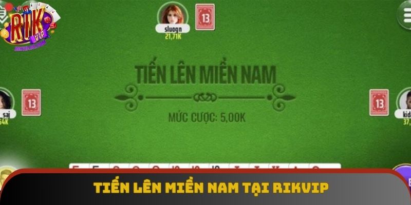 Toàn bộ thông tin về Tiến lên miền Nam tại Rikvip Toàn bộ thông tin về Tiến lên miền Nam tại Rikvip
