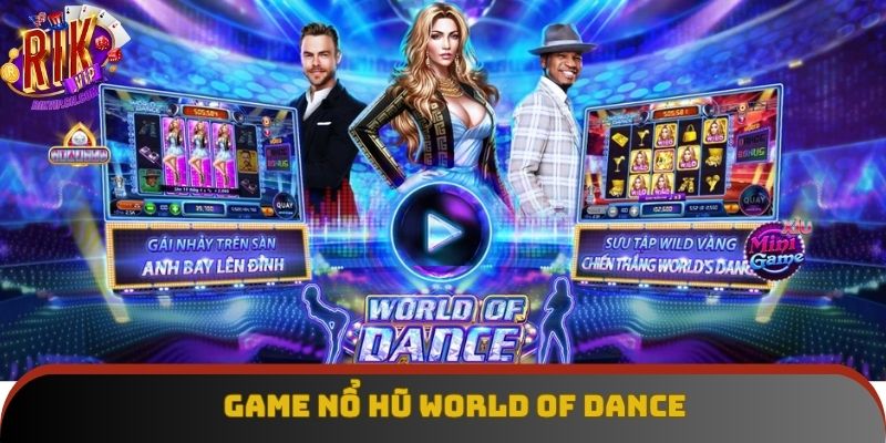 World Of Dance - Chơi Game Nổ Hũ, Kiếm Tiền Thưởng Siêu Dễ